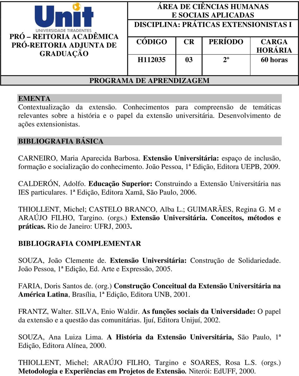 Extensão Universitária: espaço de inclusão, formação e socialização do conhecimento. João Pessoa, 1ª Edição, Editora UEPB, 2009. CALDERÓN, Adolfo.