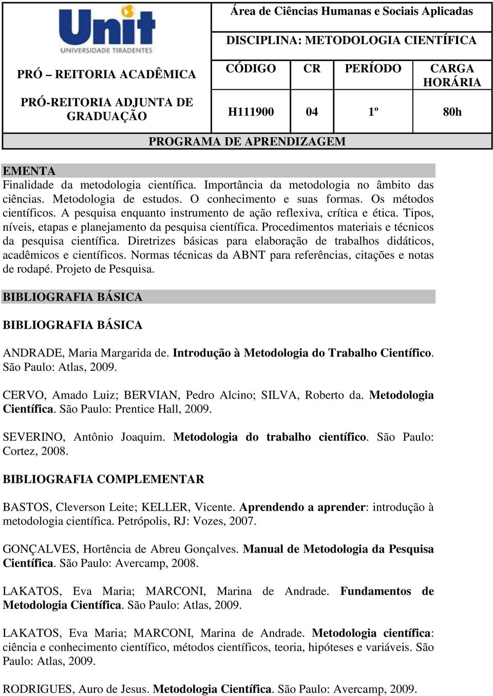 Tipos, níveis, etapas e planejamento da pesquisa científica. Procedimentos materiais e técnicos da pesquisa científica.