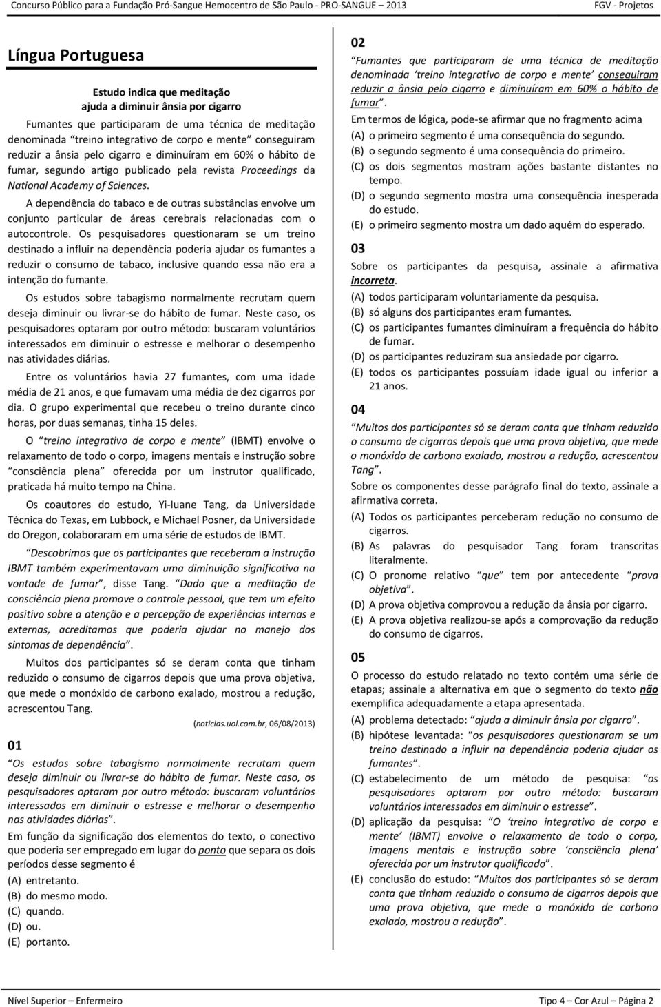 A dependência do tabaco e de outras substâncias envolve um conjunto particular de áreas cerebrais relacionadas com o autocontrole.