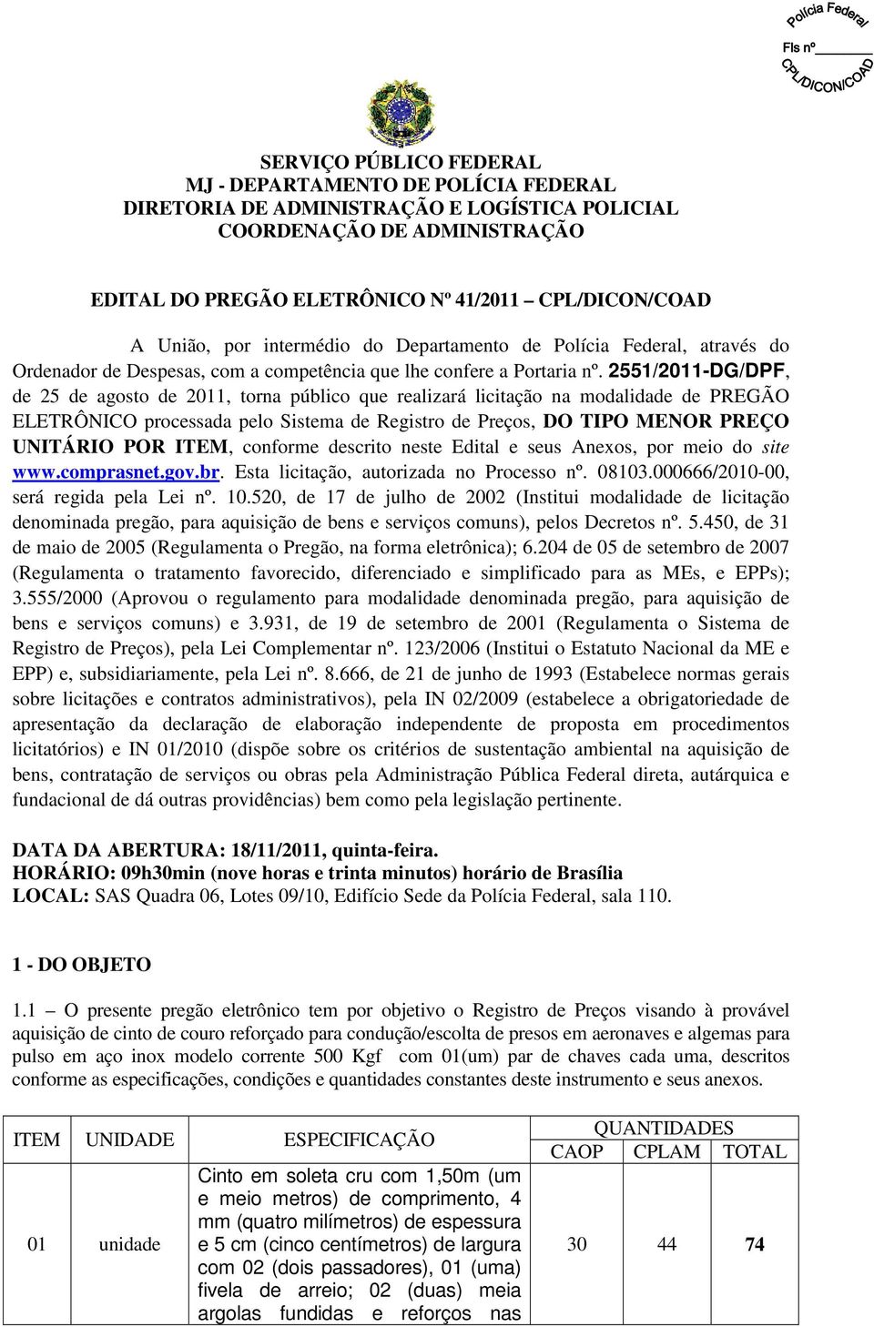 2551/2011-DG/DPF, de 25 de agosto de 2011, torna público que realizará licitação na modalidade de PREGÃO ELETRÔNICO processada pelo Sistema de Registro de Preços, DO TIPO MENOR PREÇO UNITÁRIO POR