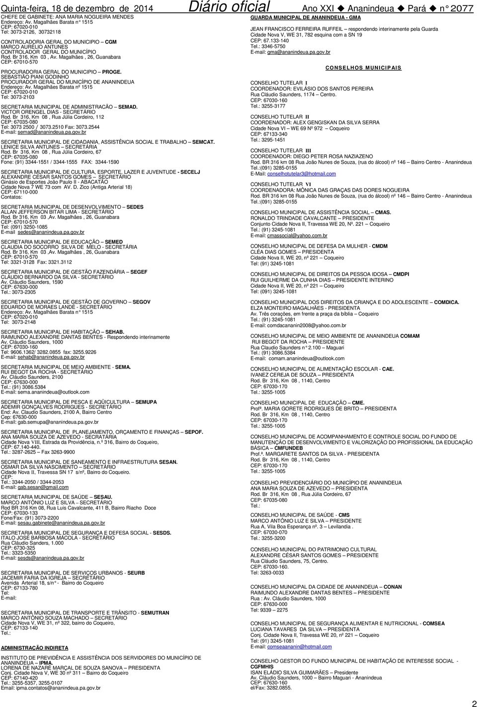Magalhães, 26, Guanabara CEP: 67010-570 PROCURADORIA GERAL DO MUNICIPIO PROGE. SEBASTIÃO PIANI GODINHO PROCURADOR GERAL DO MUNICÍPIO DE ANANINDEUA Endereço: Av.
