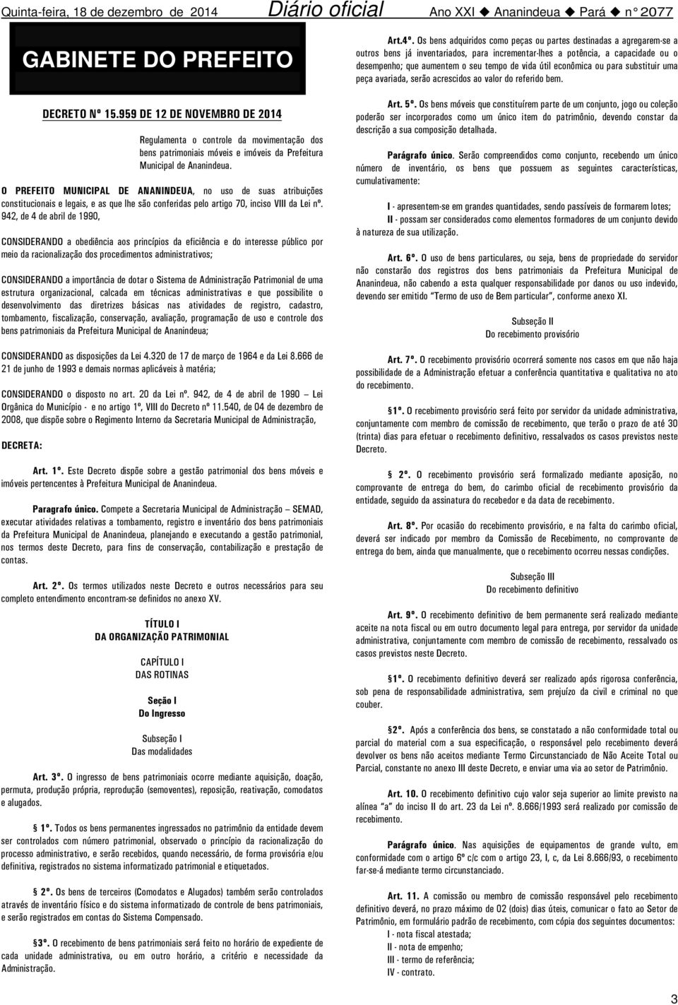 942, de 4 de abril de 1990, CONSIDERANDO a obediência aos princípios da eficiência e do interesse público por meio da racionalização dos procedimentos administrativos; CONSIDERANDO a importância de