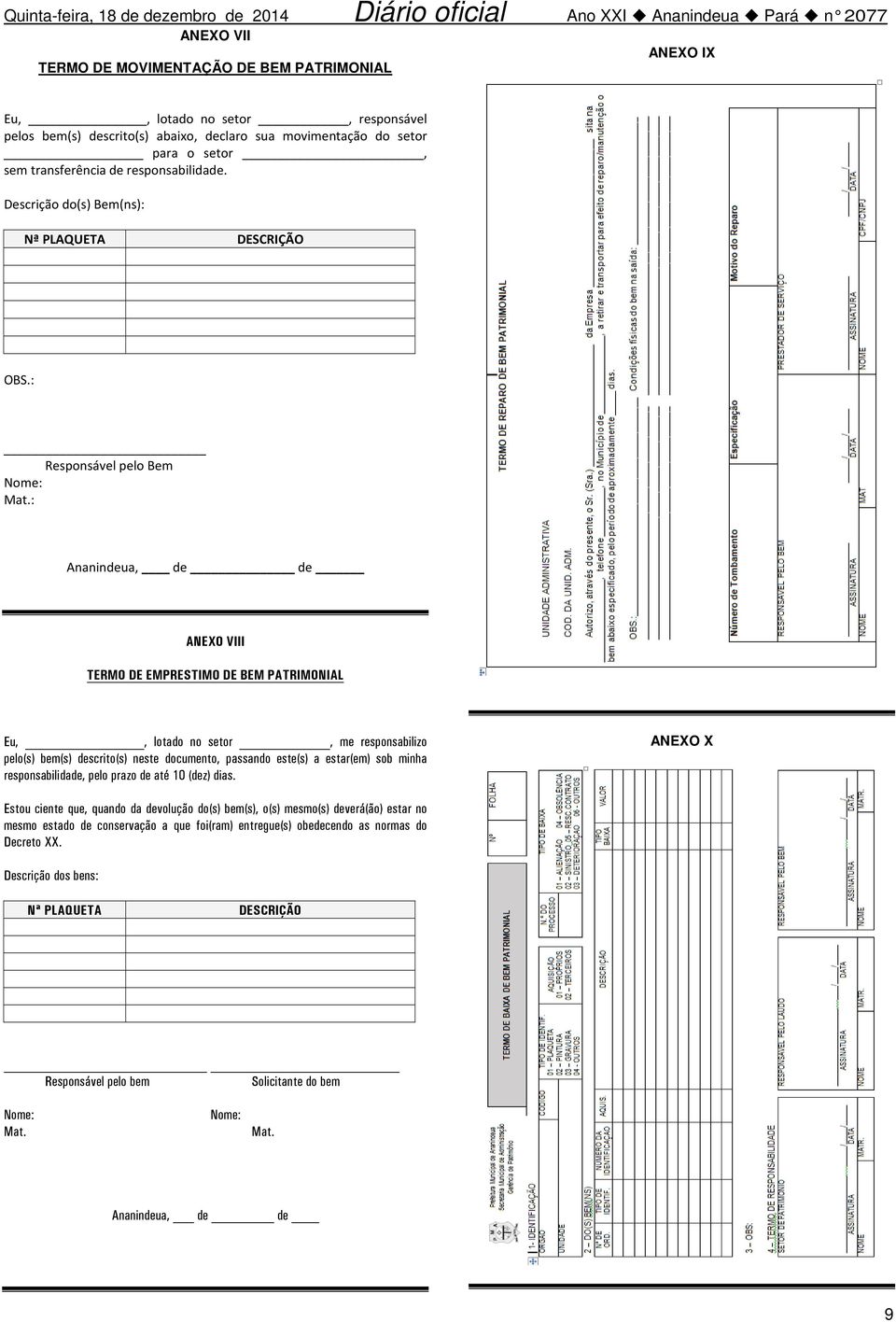 : Ananindeua, de de ANEXO VIII TERMO DE EMPRESTIMO DE BEM PATRIMONIAL Eu,, lotado no setor, me responsabilizo pelo(s) bem(s) descrito(s) neste documento, passando este(s) a estar(em) sob minha