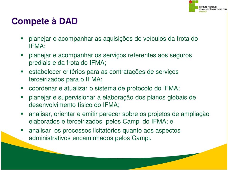 planejar e supervisionar a elaboração dos planos globais de desenvolvimento físico do IFMA; analisar, orientar e emitir parecer sobre os projetos de