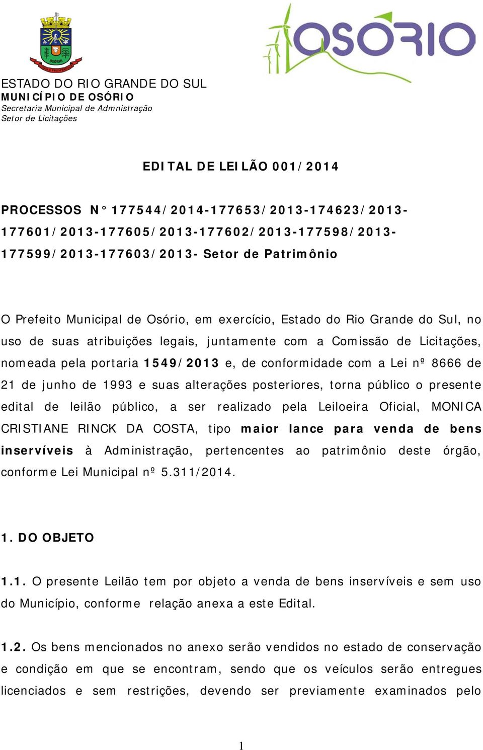 junho de 1993 e suas alterações posteriores, torna público o presente edital de leilão público, a ser realizado pela Leiloeira Oficial, MONICA CRISTIANE RINCK DA COSTA, tipo maior lance para venda de