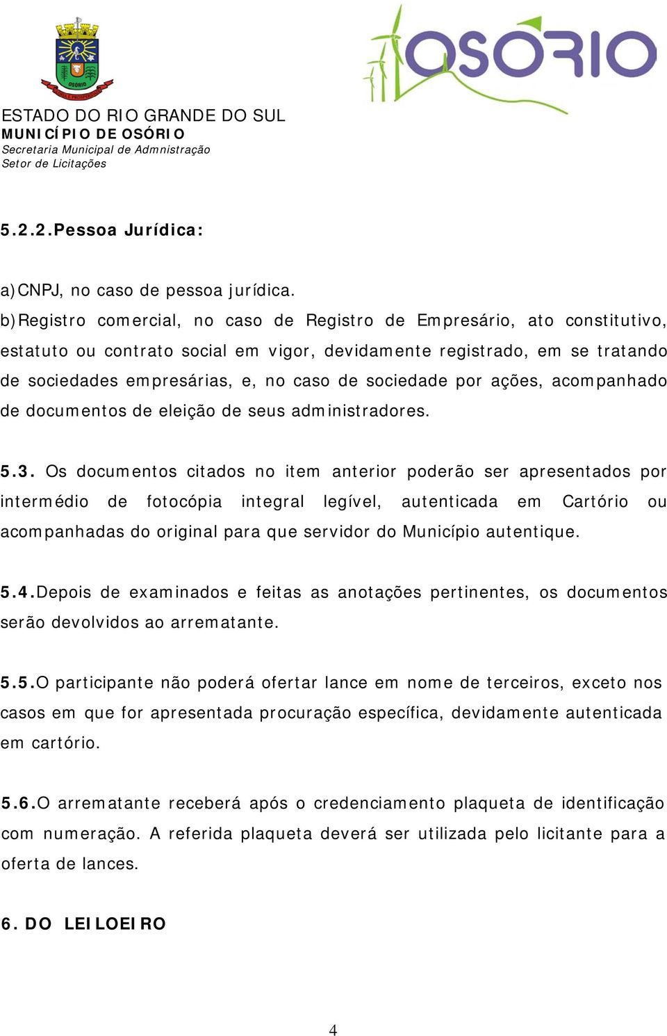 sociedade por ações, acompanhado de documentos de eleição de seus administradores. 5.3.