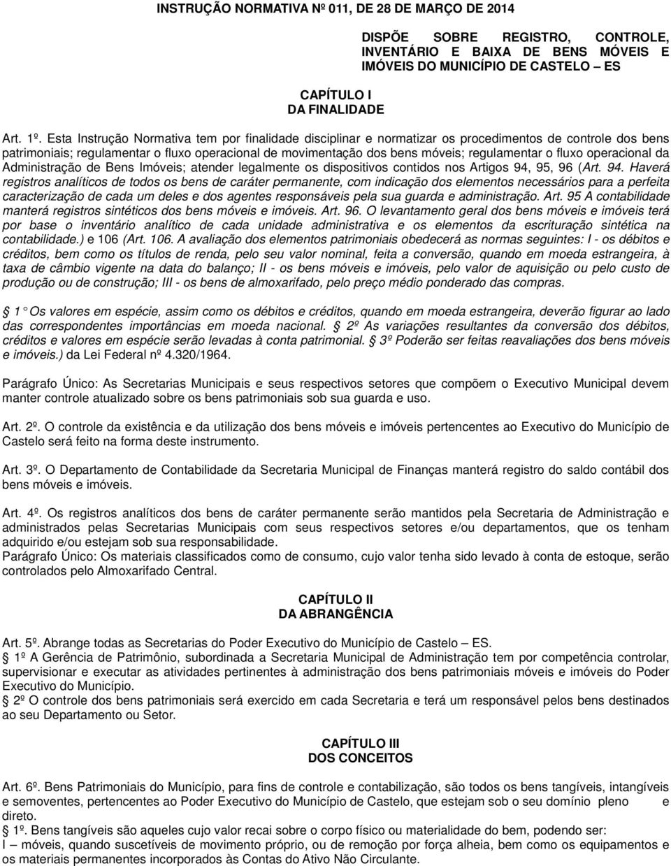 o fluxo operacional da Administração de Bens Imóveis; atender legalmente os dispositivos contidos nos Artigos 94,