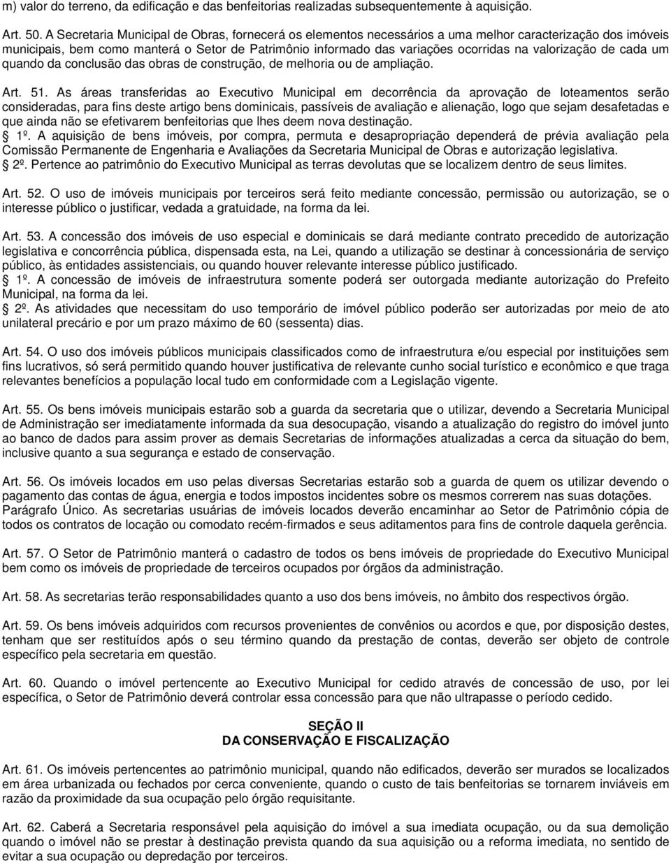 valorização de cada um quando da conclusão das obras de construção, de melhoria ou de ampliação. Art. 51.