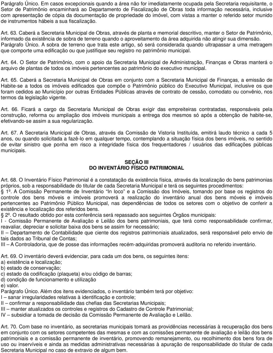 inclusive com apresentação de cópia da documentação de propriedade do imóvel, com vistas a manter o referido setor munido de instrumentos hábeis a sua fiscalização. Art. 63.