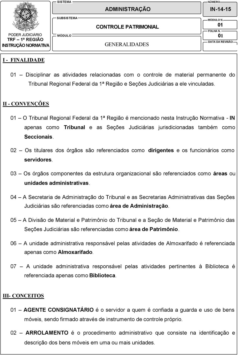 02 Os titulares dos órgãos são referenciados como dirigentes e os funcionários como servidores.