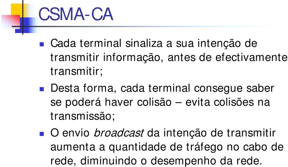 haver colisão evita colisões na transmissão; O envio broadcast da intenção de