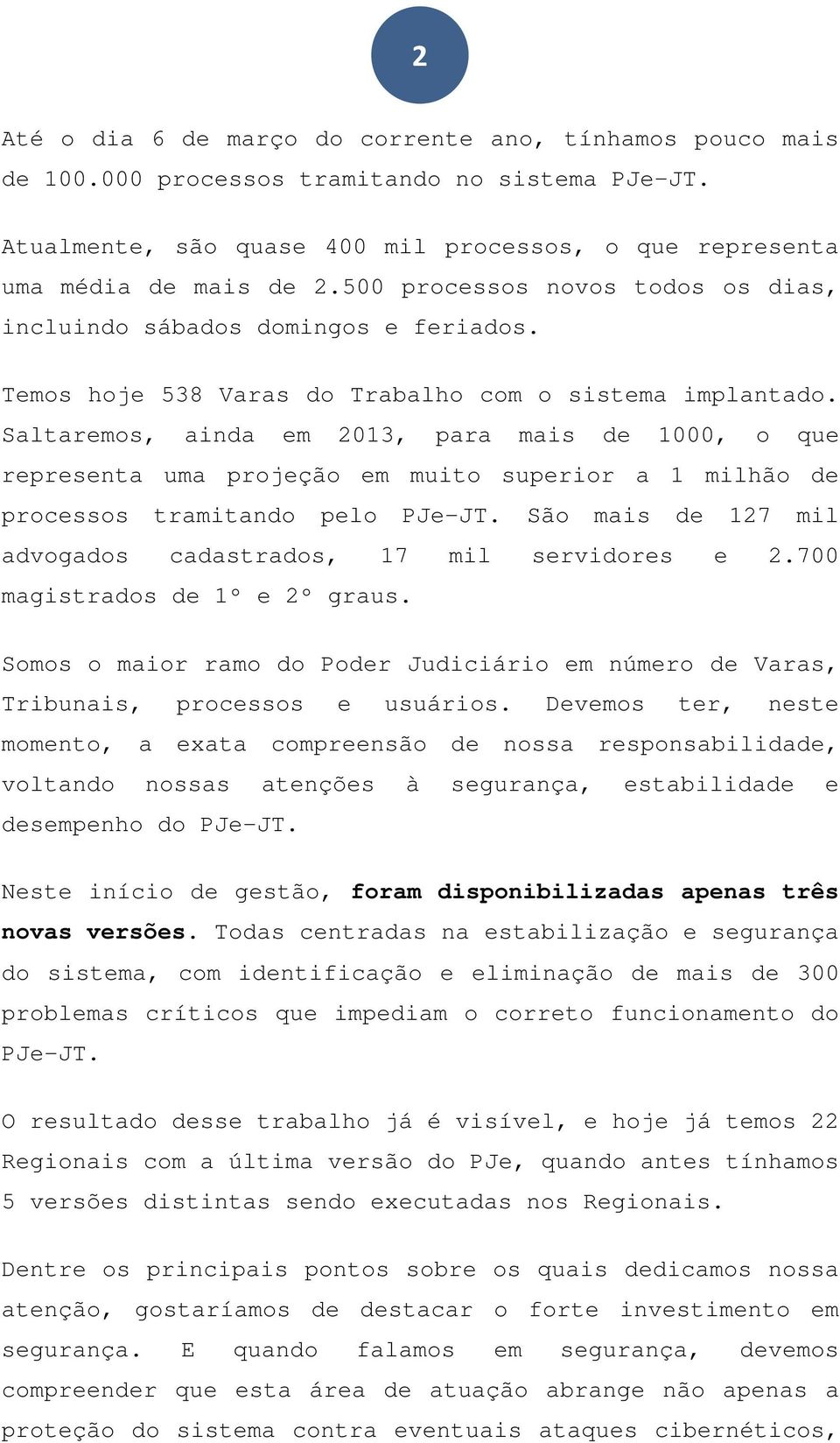 Saltaremos, ainda em 2013, para mais de 1000, o que representa uma projeção em muito superior a 1 milhão de processos tramitando pelo PJe-JT.