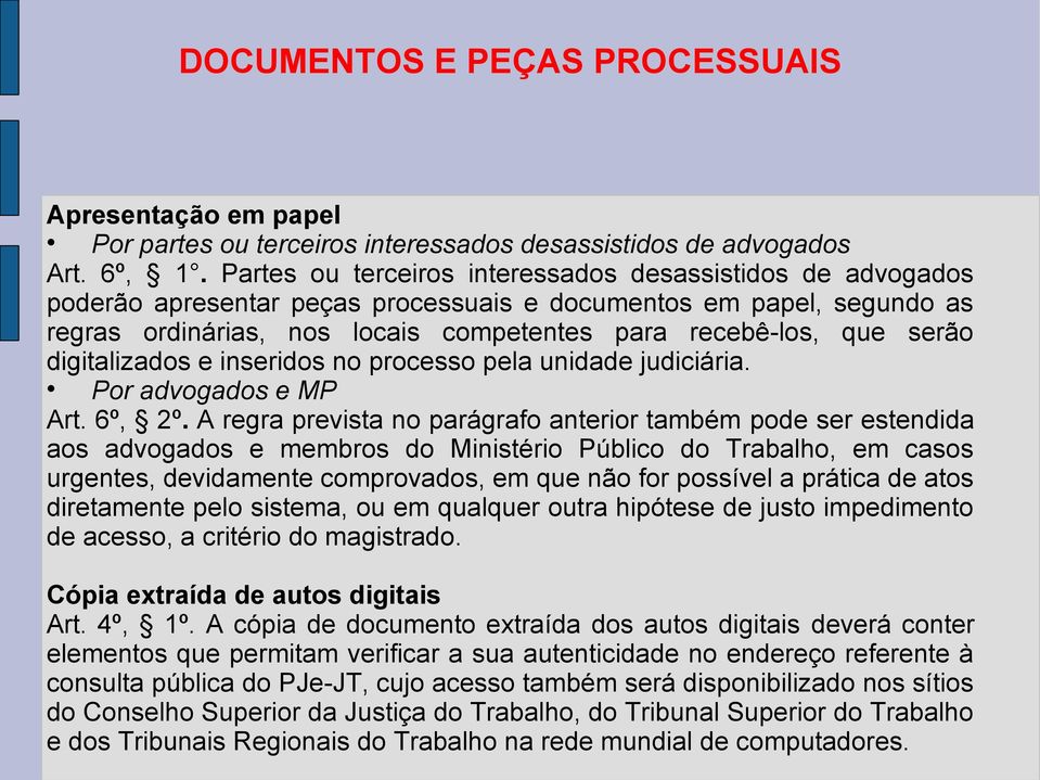 digitalizados e inseridos no processo pela unidade judiciária. Por advogados e MP Art. 6º, 2º.