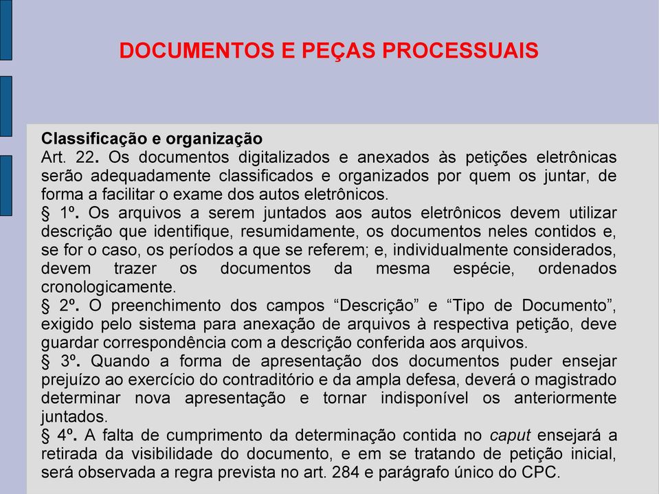 Os arquivos a serem juntados aos autos eletrônicos devem utilizar descrição que identifique, resumidamente, os documentos neles contidos e, se for o caso, os períodos a que se referem; e,