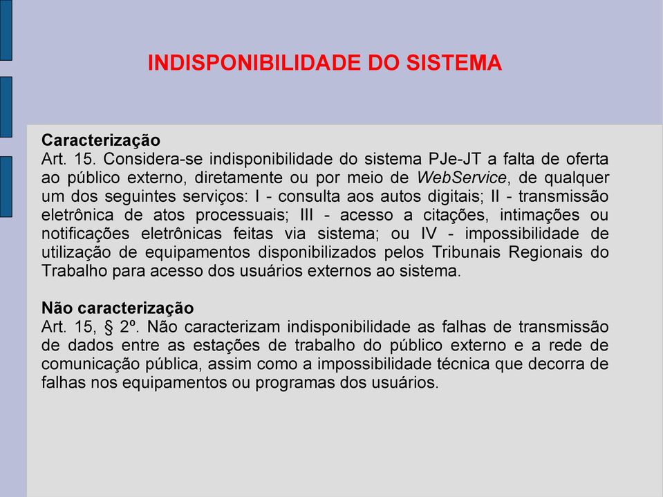 II - transmissão eletrônica de atos processuais; III - acesso a citações, intimações ou notificações eletrônicas feitas via sistema; ou IV - impossibilidade de utilização de equipamentos