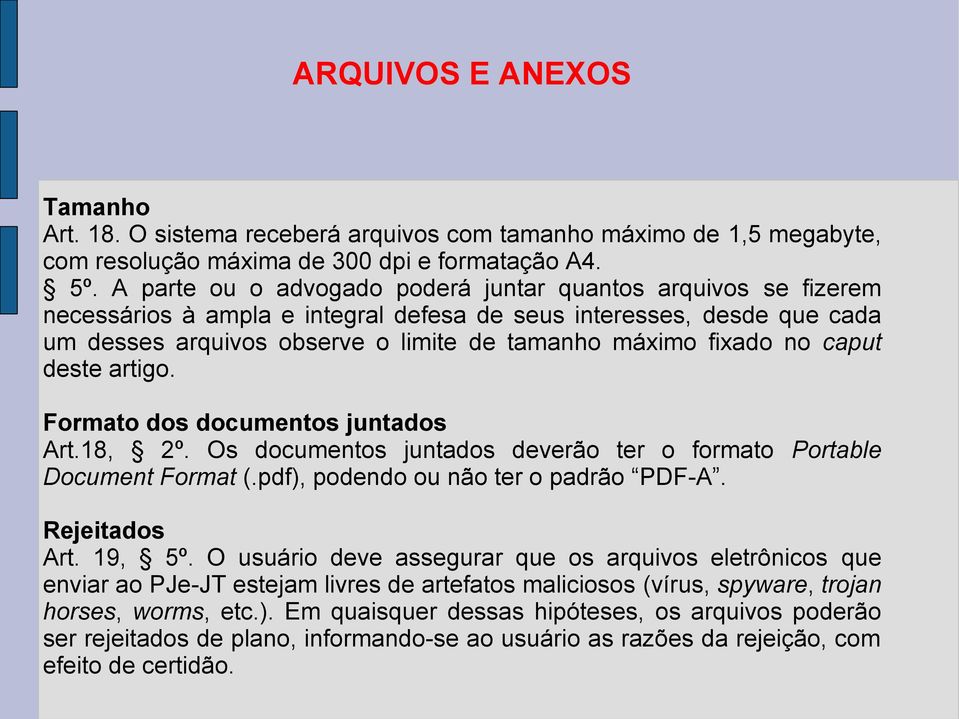 no caput deste artigo. Formato dos documentos juntados Art.18, 2º. Os documentos juntados deverão ter o formato Portable Document Format (.pdf), podendo ou não ter o padrão PDF-A. Rejeitados Art.