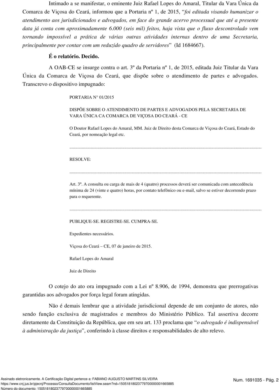 000 (seis mil) feitos, haja vista que o fluxo descontrolado vem tornando impossível a prática de várias outras atividades internas dentro de uma Secretaria, principalmente por contar com um reduzido