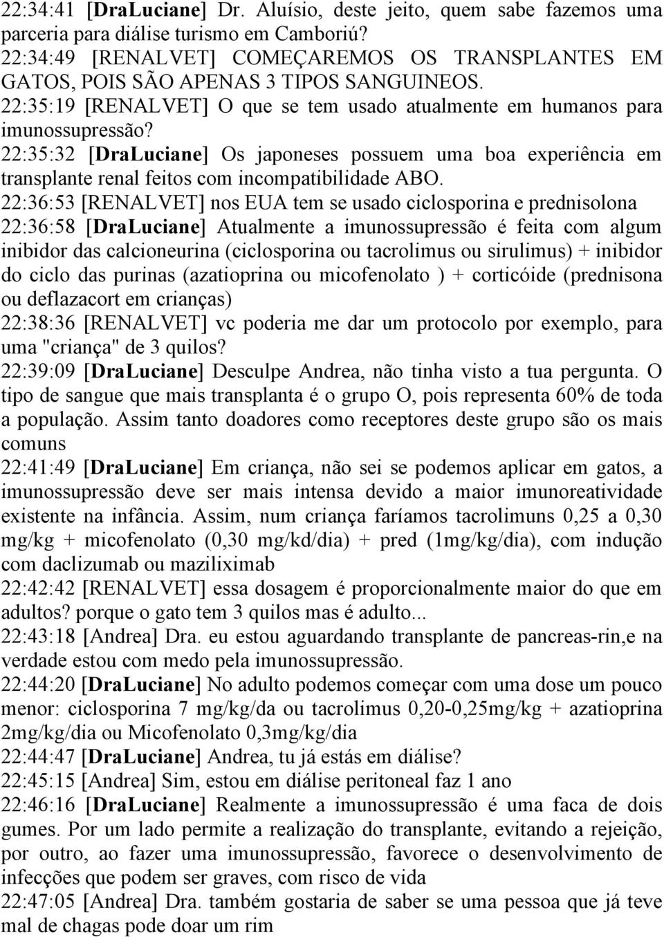 22:35:32 [DraLuciane] Os japoneses possuem uma boa experiência em transplante renal feitos com incompatibilidade ABO.