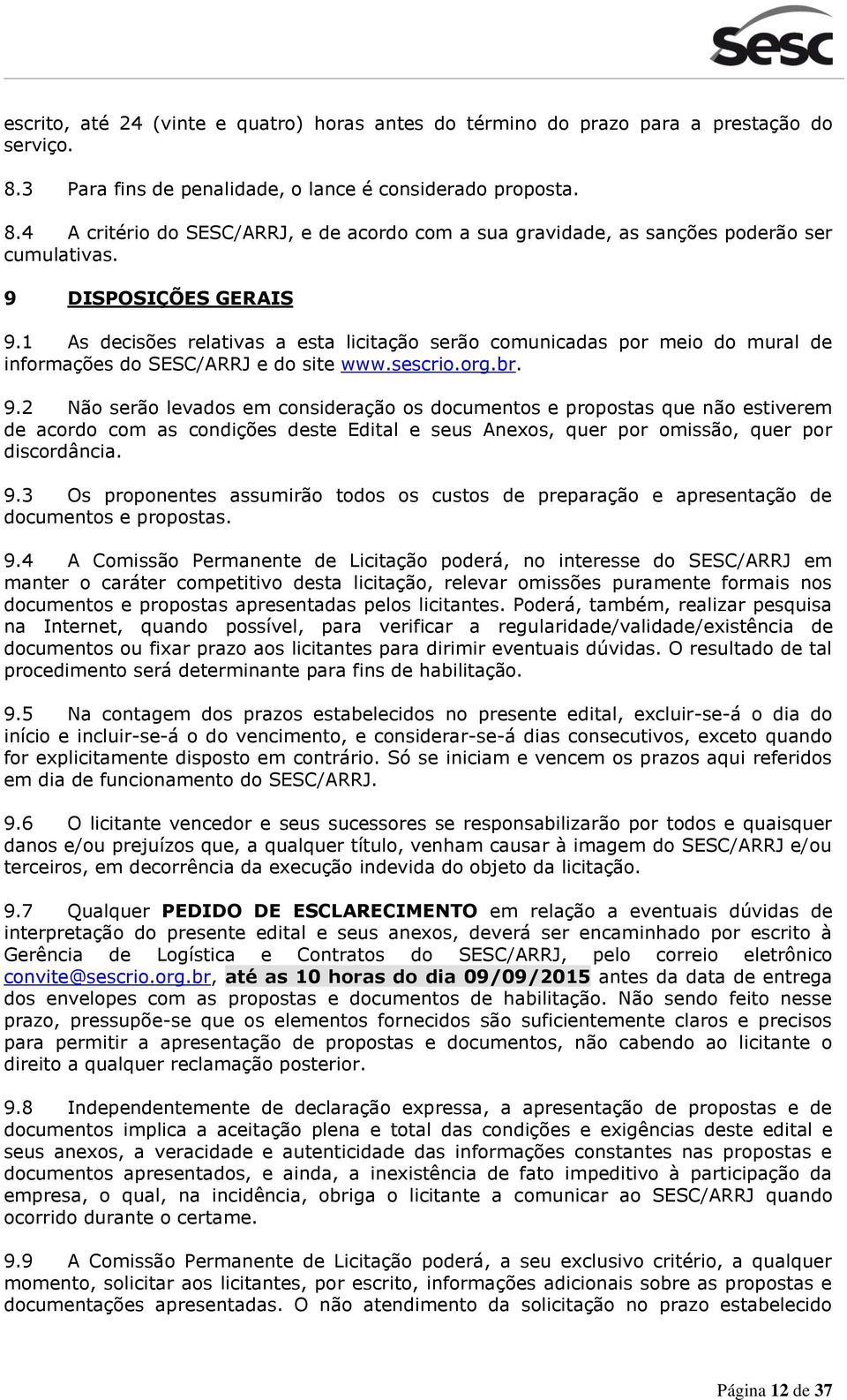 9.3 Os proponentes assumirão todos os custos de preparação e apresentação de documentos e propostas. 9.