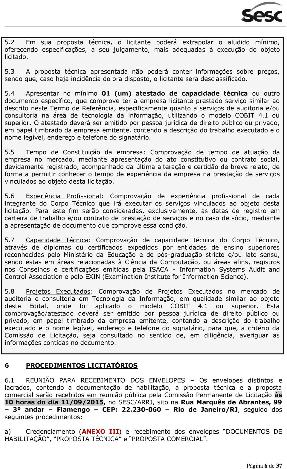 4 Apresentar no mínimo 01 (um) atestado de capacidade técnica ou outro documento específico, que comprove ter a empresa licitante prestado serviço similar ao descrito neste Termo de Referência,