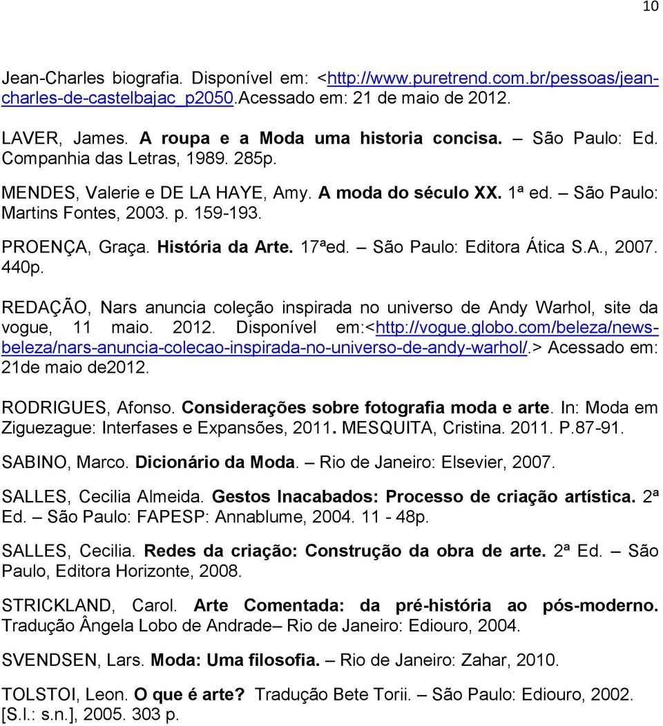 São Paulo: Editora Ática S.A., 2007. 440p. REDAÇÃO, Nars anuncia coleção inspirada no universo de Andy Warhol, site da vogue, 11 maio. 2012. Disponível em:<http://vogue.globo.