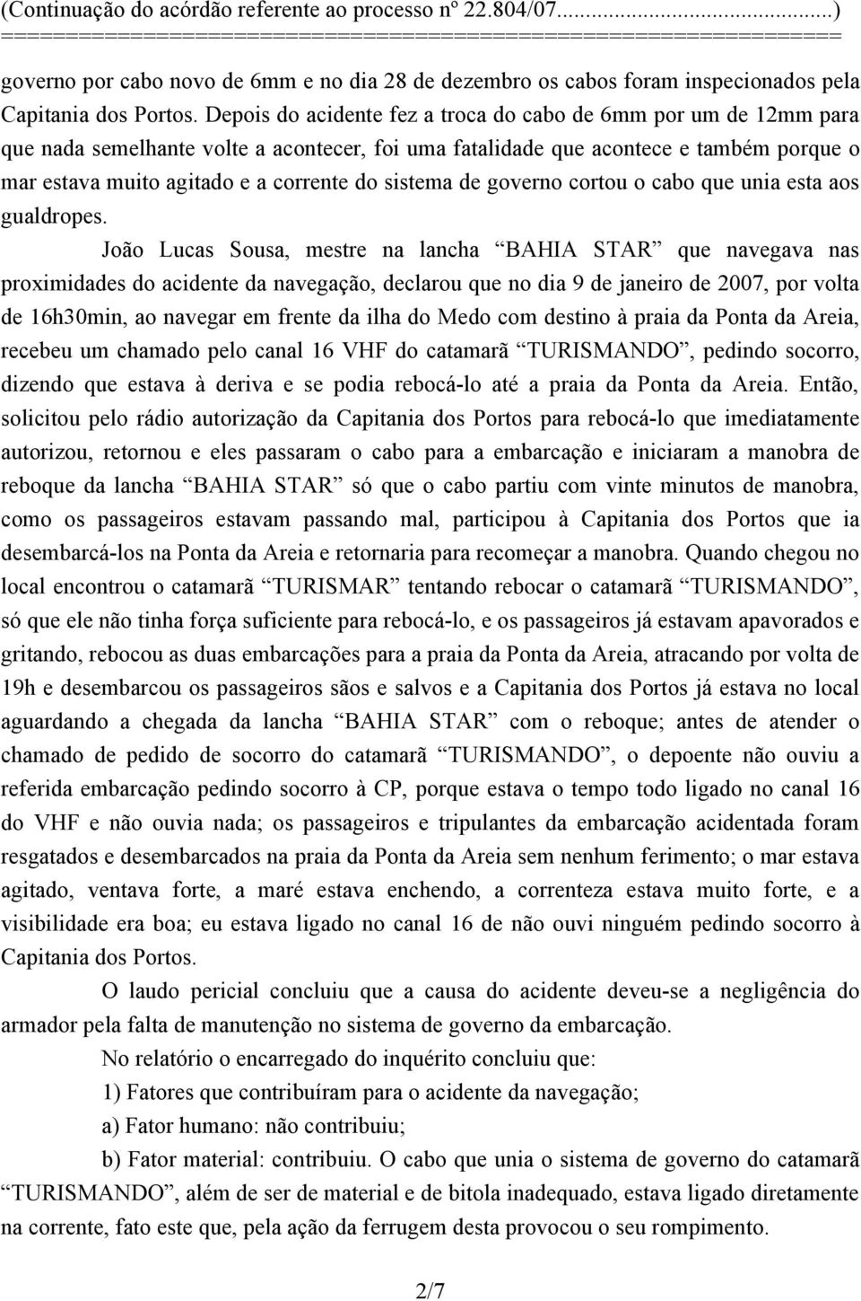 sistema de governo cortou o cabo que unia esta aos gualdropes.