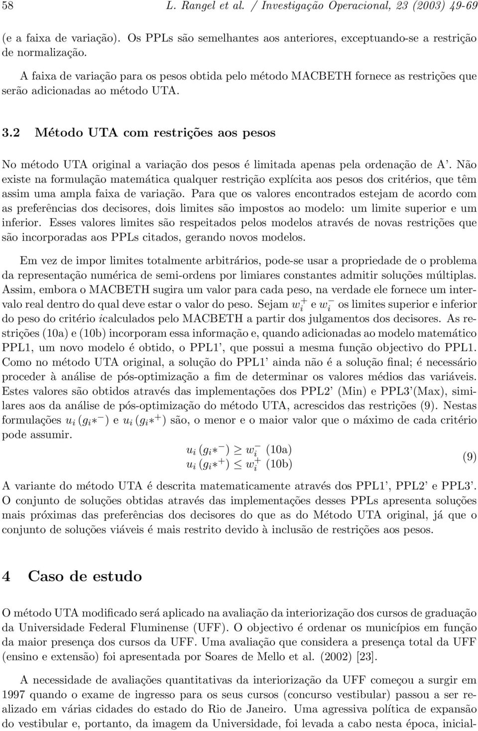 2 Método UTA com restrições aos pesos No método UTA original a variação dos pesos é limitada apenas pela ordenação de A.