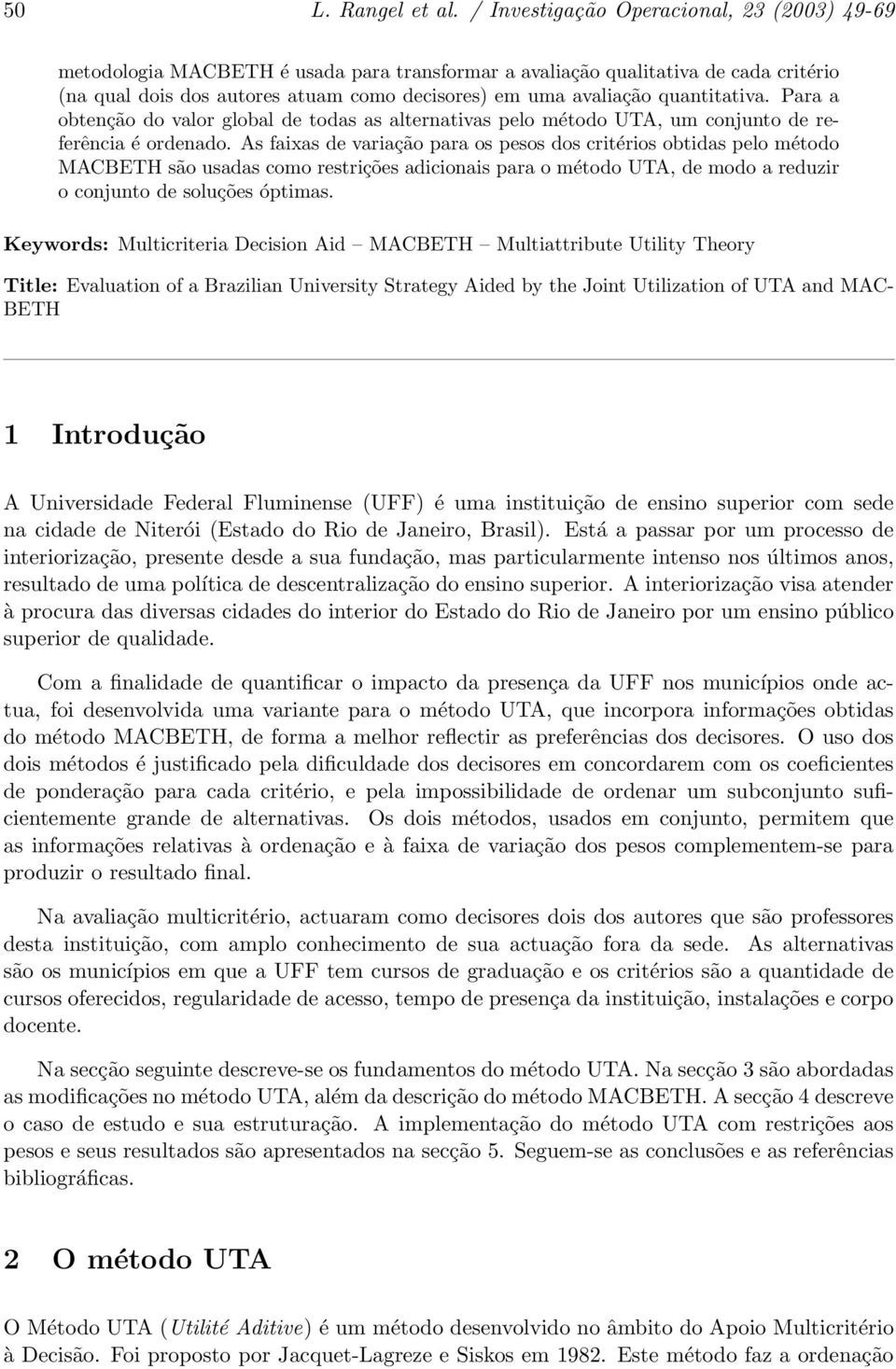 quantitativa. Para a obtenção do valor global de todas as alternativas pelo método UTA, um conjunto de referência é ordenado.