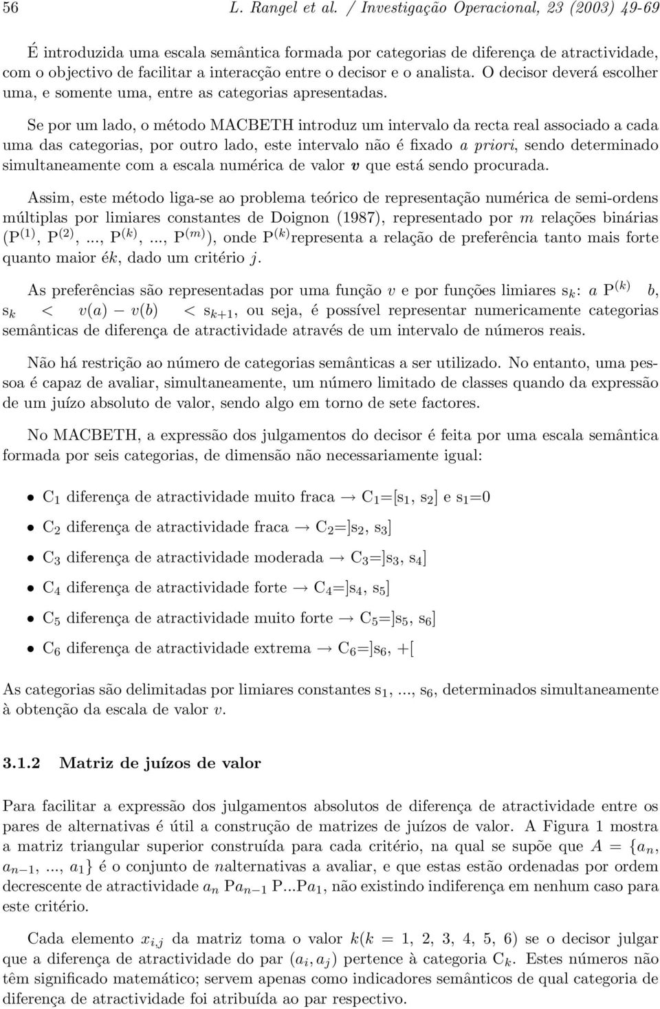 analista. O decisor deverá escolher uma, e somente uma, entre as categorias apresentadas.