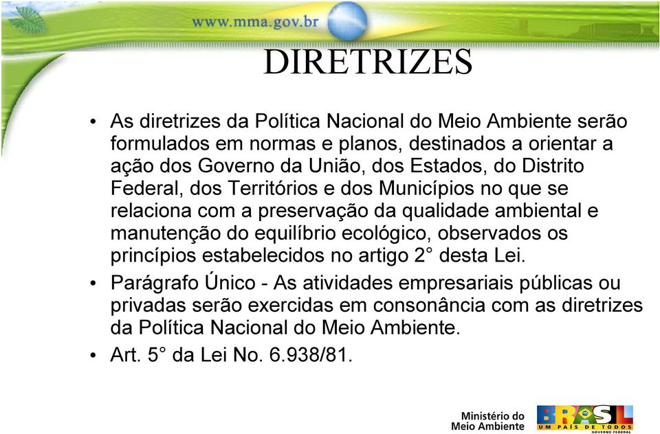 ambiental e manutenção do equilíbrio ecológico, observados os princípios estabelecidos no artigo 2 desta Lei.