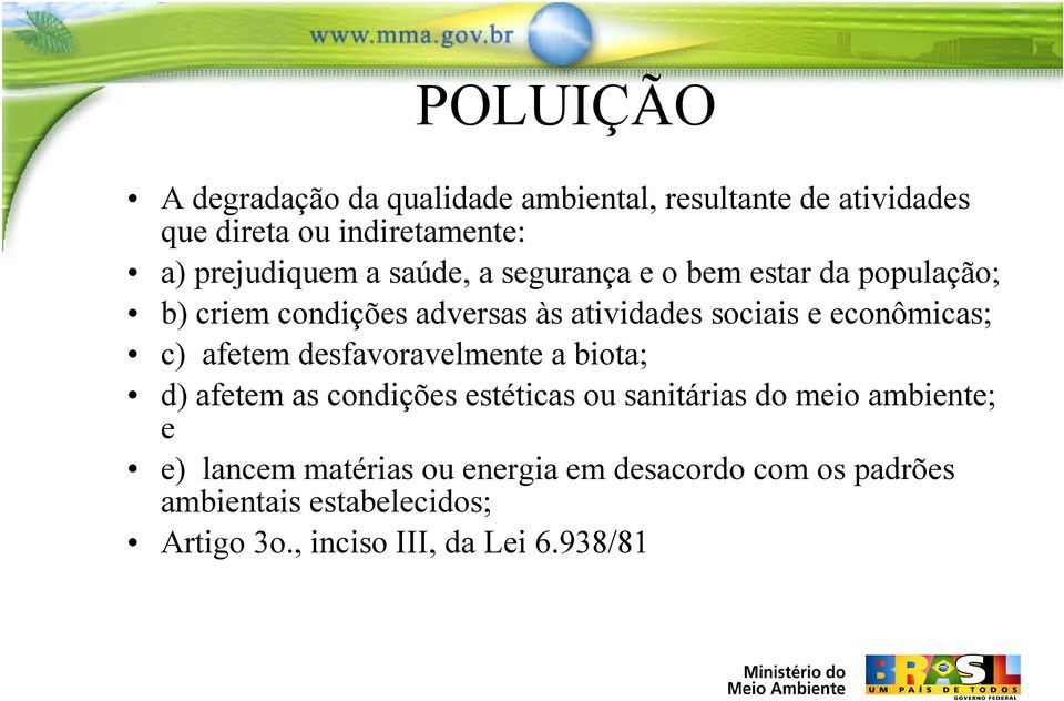 econômicas; c) afetem desfavoravelmente a biota; d) afetem as condições estéticas ou sanitárias do meio ambiente;