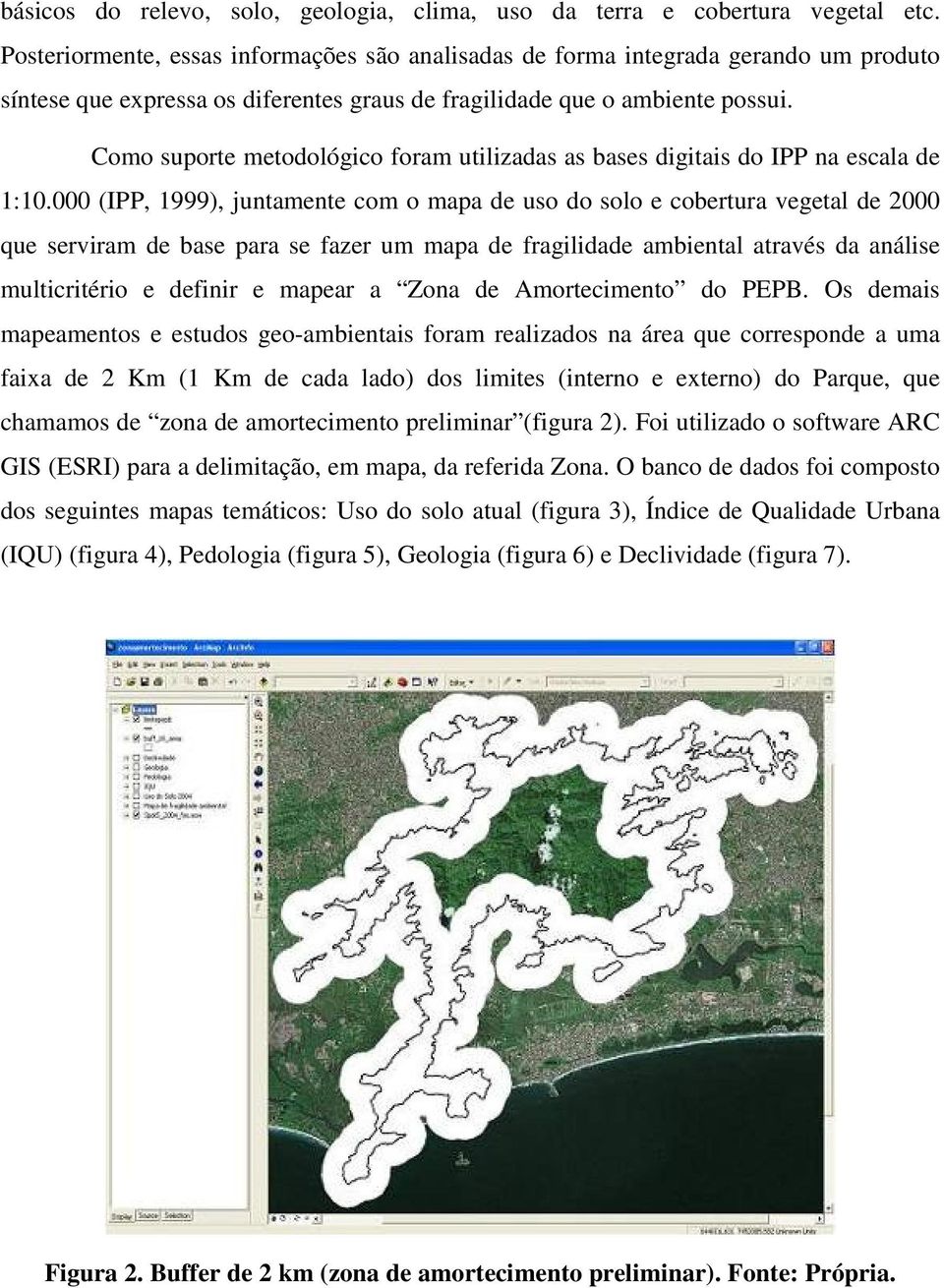 Como suporte metodológico foram utilizadas as bases digitais do IPP na escala de 1:10.