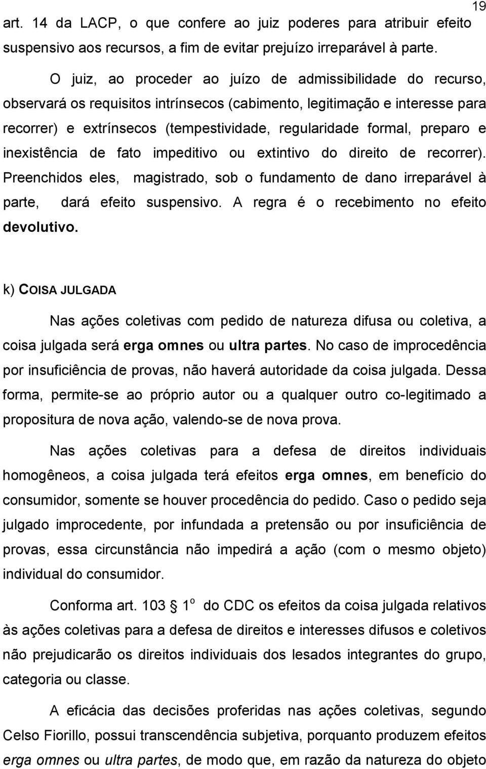 preparo e inexistência de fato impeditivo ou extintivo do direito de recorrer). Preenchidos eles, magistrado, sob o fundamento de dano irreparável à parte, devolutivo. dará efeito suspensivo.