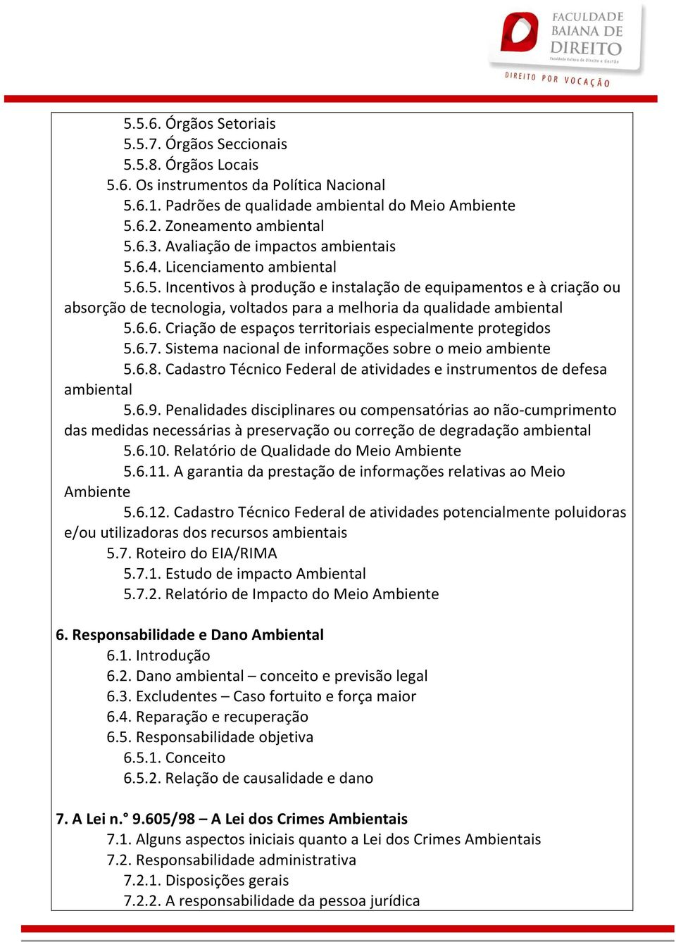 6.6. Criação de espaços territoriais especialmente protegidos 5.6.7. Sistema nacional de informações sobre o meio ambiente 5.6.8.