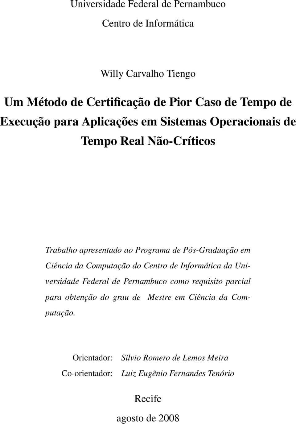 Ciência da Computação do Centro de Informática da Universidade Federal de Pernambuco como requisito parcial para obtenção do grau de