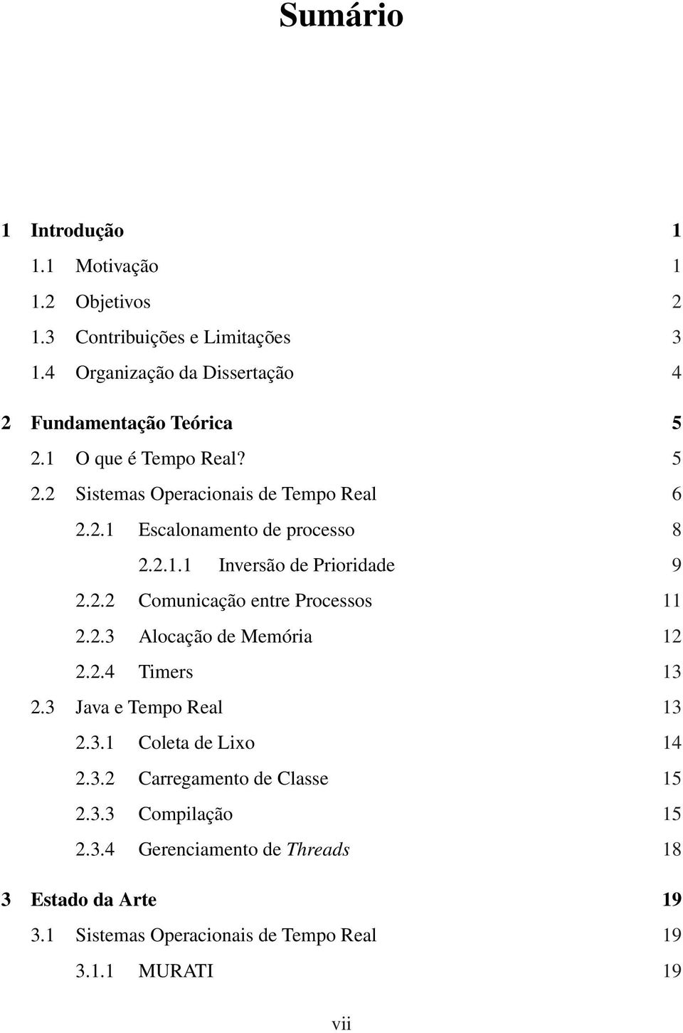 2.1.1 Inversão de Prioridade 9 2.2.2 Comunicação entre Processos 11 2.2.3 Alocação de Memória 12 2.2.4 Timers 13 2.3 Java e Tempo Real 13 2.3.1 Coleta de Lixo 14 2.