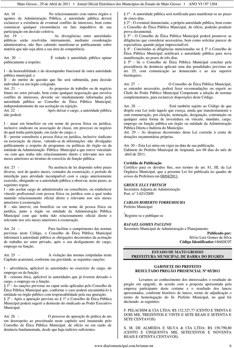 19 - As divergências entre autoridades públicas serão resolvidas internamente, mediante coordenação administrativa, não lhes cabendo manifestar-se publicamente sobre matéria que não seja afeta a sua