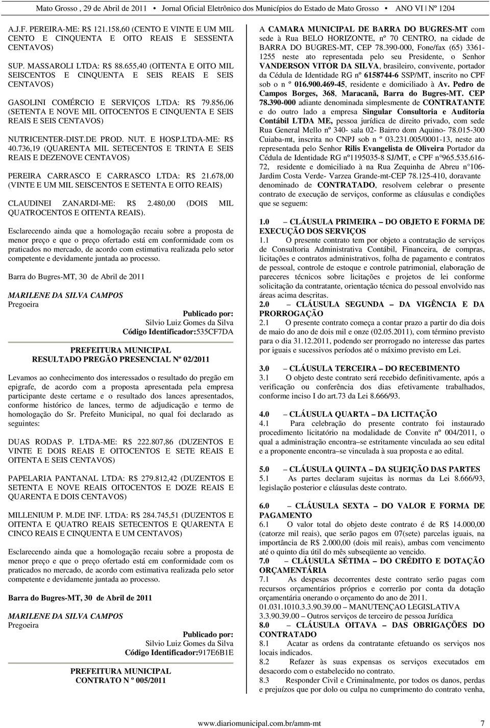 856,06 (SETENTA E NOVE MIL OITOCENTOS E CINQUENTA E SEIS REAIS E SEIS CENTAVOS) NUTRICENTER-DIST.DE PROD. NUT. E HOSP.LTDA-ME: R$ 40.