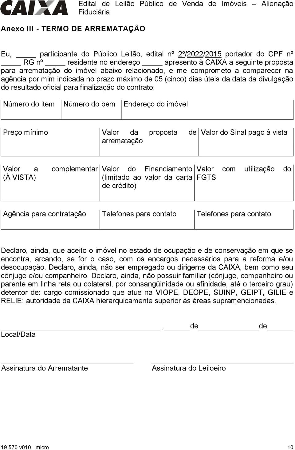 divulgação do resultado oficial para finalização do contrato: Número do item Número do bem Endereço do imóvel Preço mínimo Valor da proposta de arrematação Valor do Sinal pago à vista Valor a