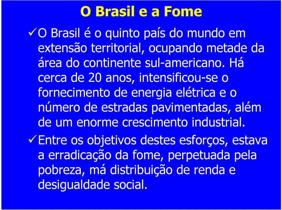 Há cerca de 20 anos, intensificou-se o fornecimento de energia elétrica e o número de estradas