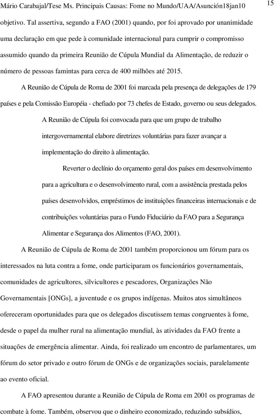 Cúpula Mundial da Alimentação, de reduzir o número de pessoas famintas para cerca de 400 milhões até 2015.