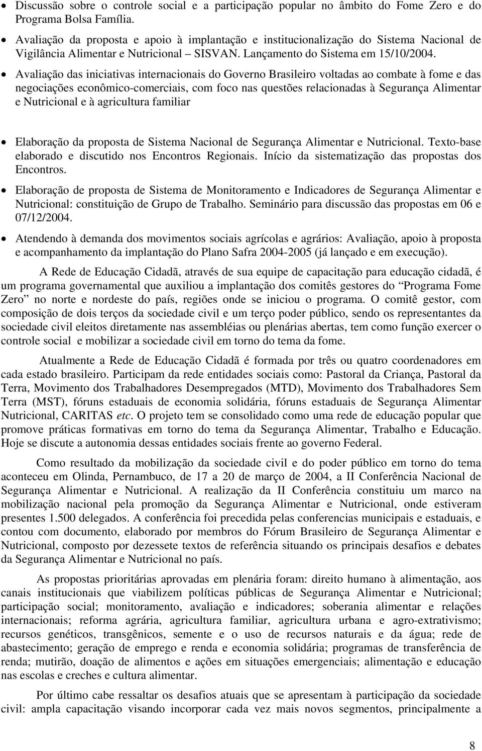 Avaliação das iniciativas internacionais do Governo Brasileiro voltadas ao combate à fome e das negociações econômico-comerciais, com foco nas questões relacionadas à Segurança Alimentar e