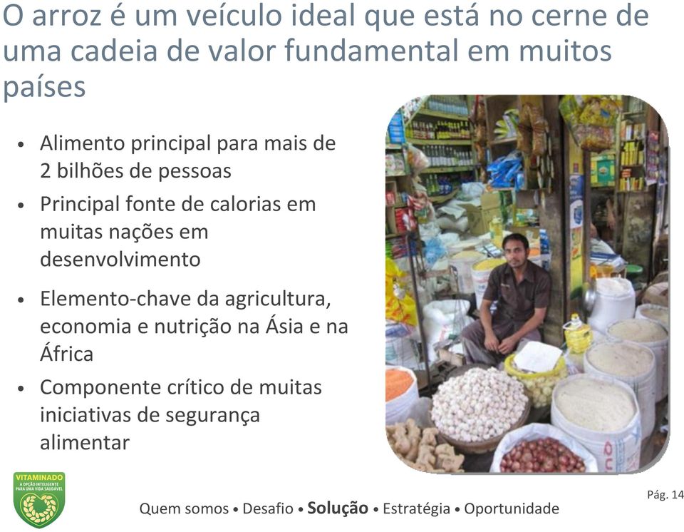 em muitas nações em desenvolvimento Elemento-chave da agricultura, economia e nutrição