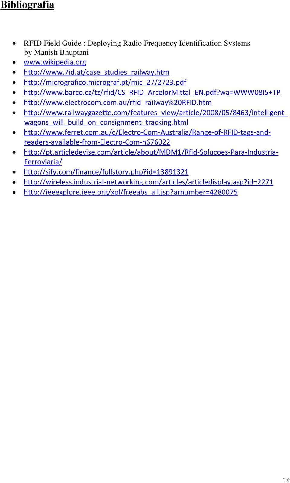 com/features_view/article/2008/05/8463/intelligent_ wagons_will_build_on_consignment_tracking.html http://www.ferret.com.au/c/electro Com Australia/Range of RFID tags andreaders available from Electro Com n676022 http://pt.