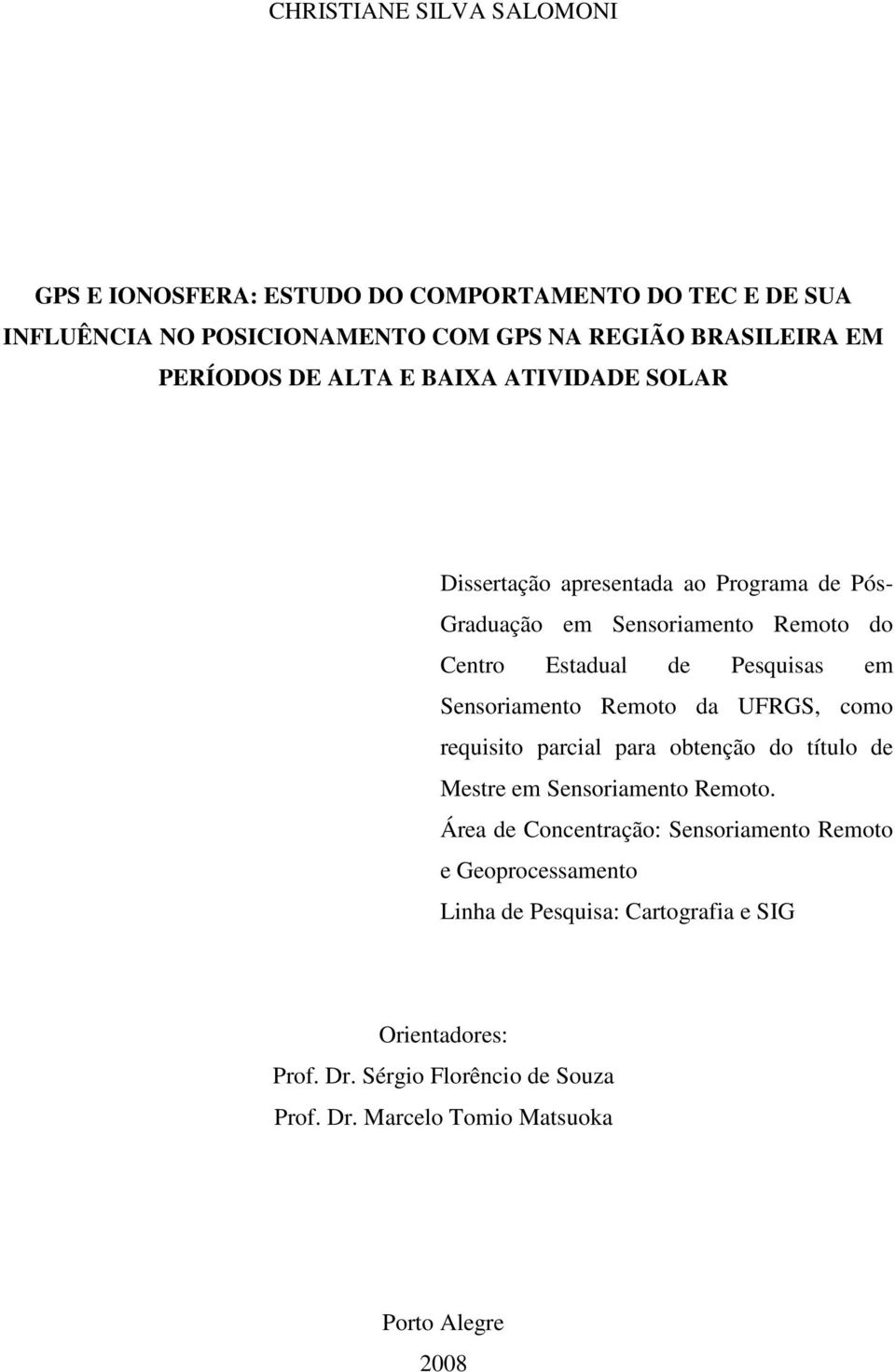 Sensoriamento Remoto da UFRGS, como requisito parcial para obtenção do título de Mestre em Sensoriamento Remoto.