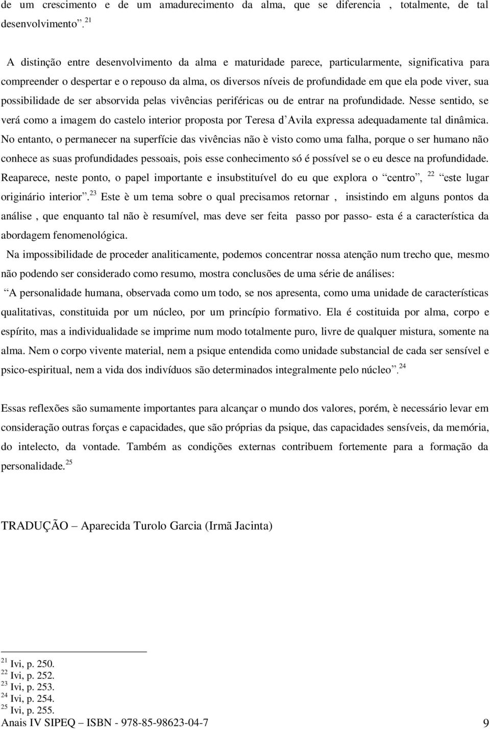 viver, sua possibilidade de ser absorvida pelas vivências periféricas ou de entrar na profundidade.