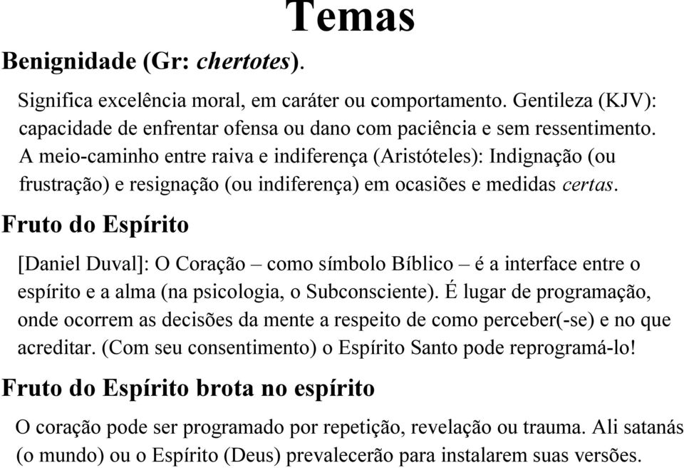 Fruto do Espírito [Daniel Duval]: O Coração como símbolo Bíblico é a interface entre o espírito e a alma (na psicologia, o Subconsciente).