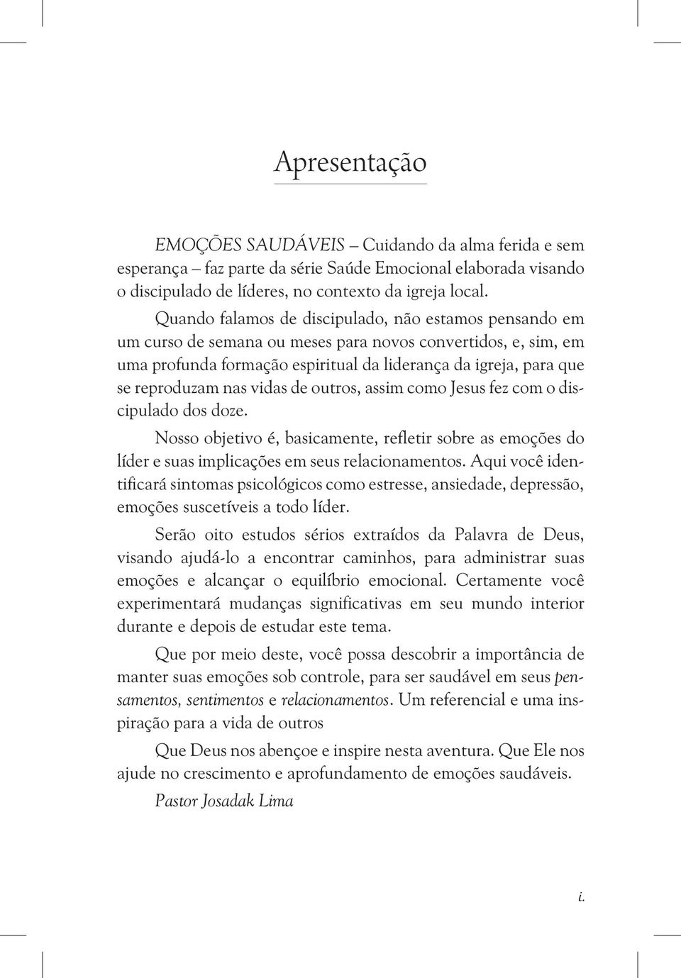 nas vidas de outros, assim como Jesus fez com o discipulado dos doze. Nosso objetivo é, basicamente, refletir sobre as emoções do líder e suas implicações em seus relacionamentos.