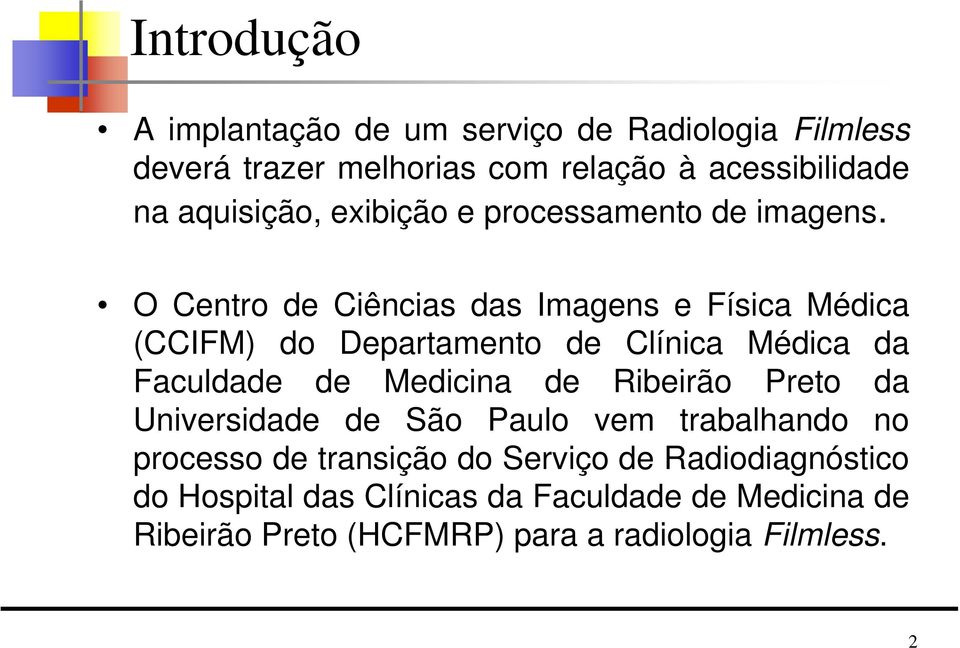 O Centro de Ciências das Imagens e Física Médica (CCIFM) do Departamento de Clínica Médica da Faculdade de Medicina de