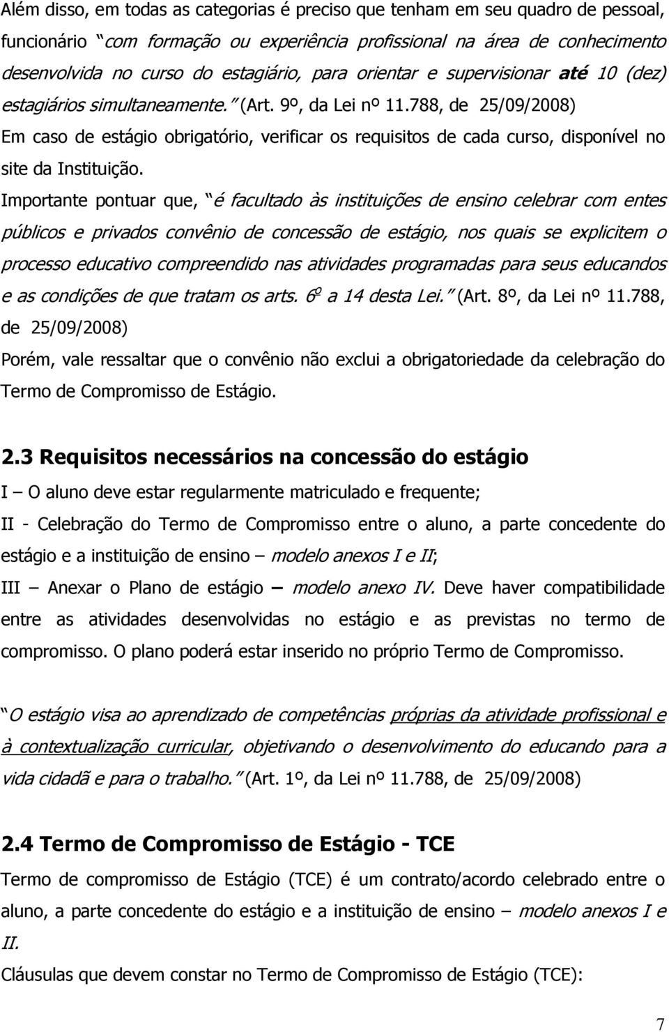 788, de 25/09/2008) Em caso de estágio obrigatório, verificar os requisitos de cada curso, disponível no site da Instituição.